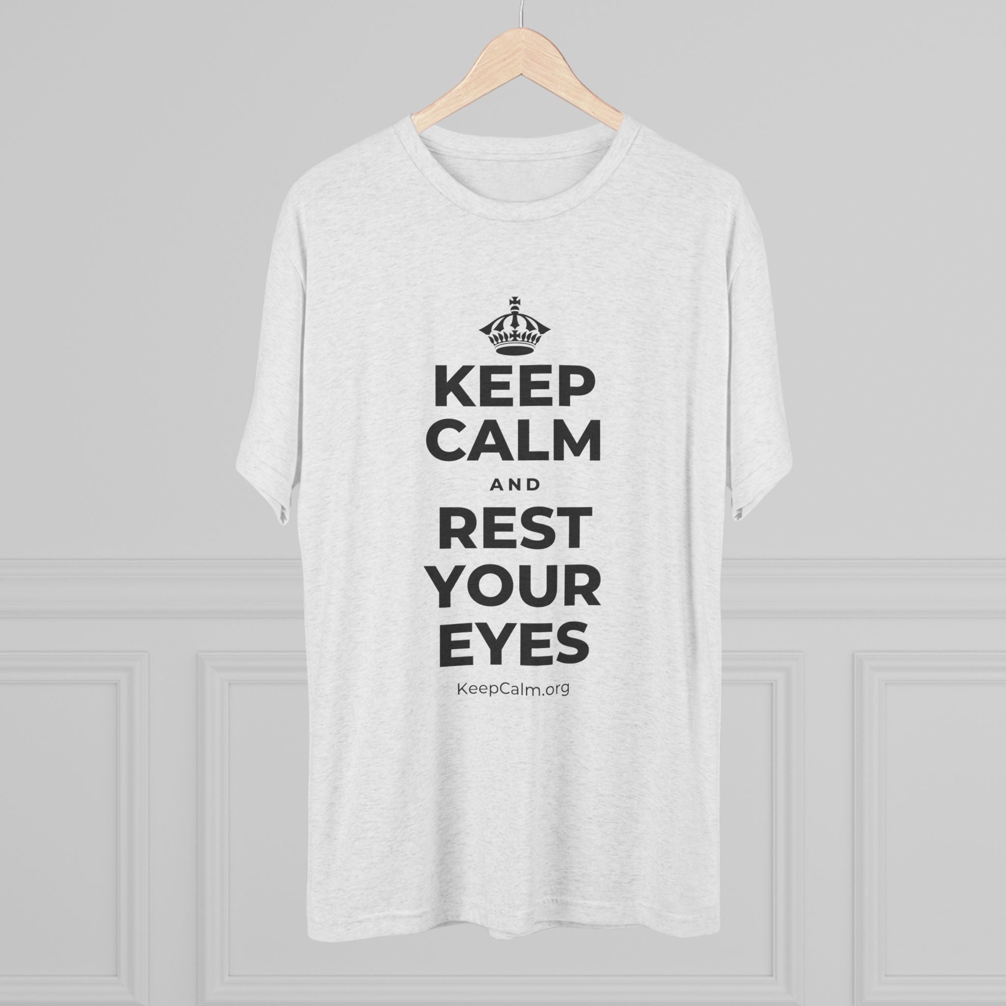 KEEP CALM AND REST YOUR EYES Tri-Blend Tee
