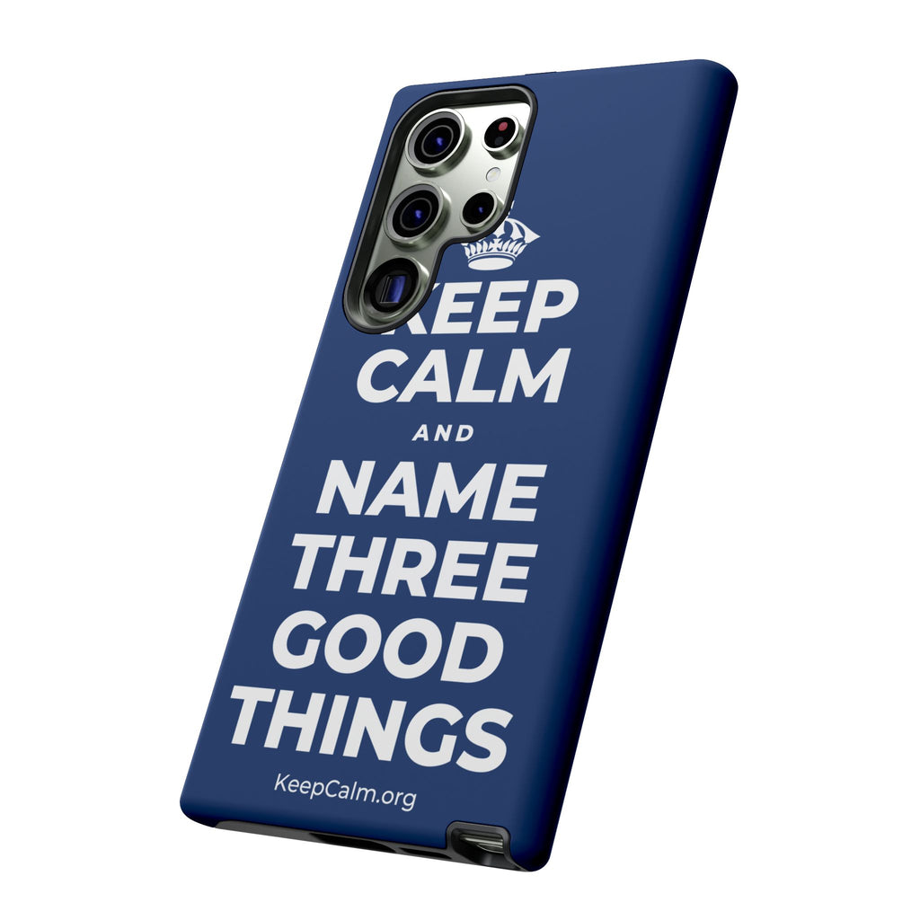 KEEP CALM AND NAME THREE GOOD THINGS Phone Case