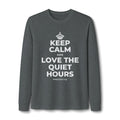KEEP CALM AND LOVE THE QUIET HOURS Long Sleeve Tee