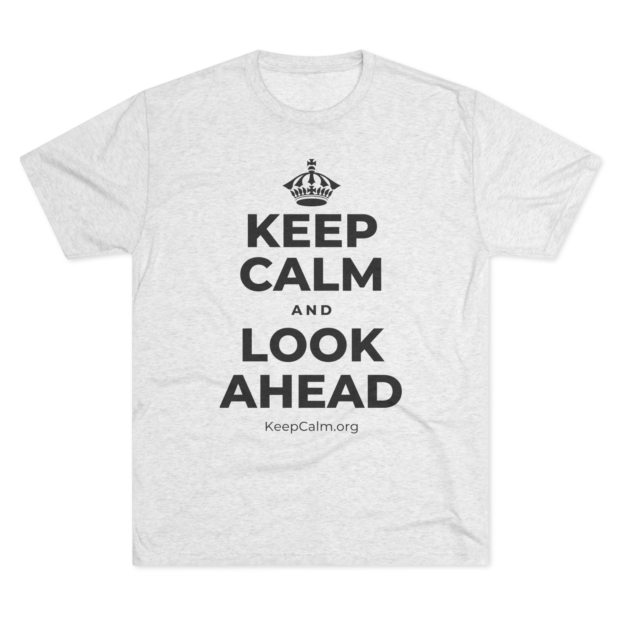 KEEP CALM AND LOOK AHEAD Tri-Blend Tee