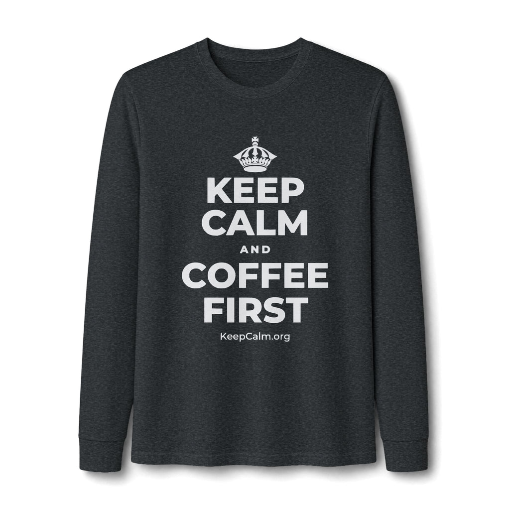 KEEP CALM AND COFFEE FIRST Long Sleeve Tee