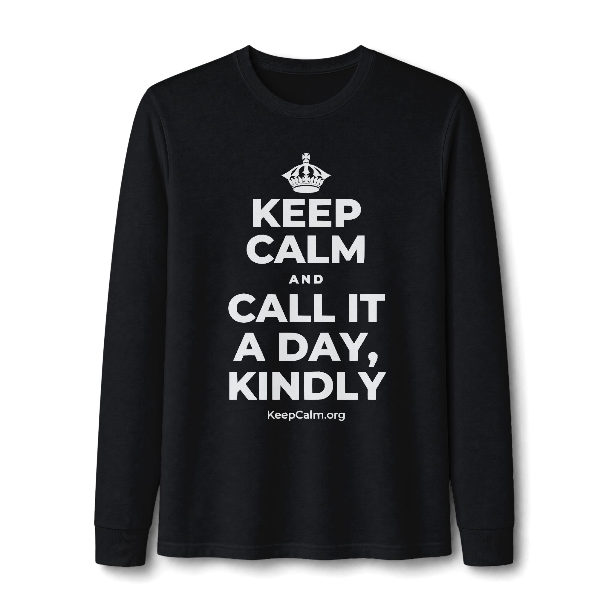 KEEP CALM AND CALL IT A DAY, KINDLY Long Sleeve Tee