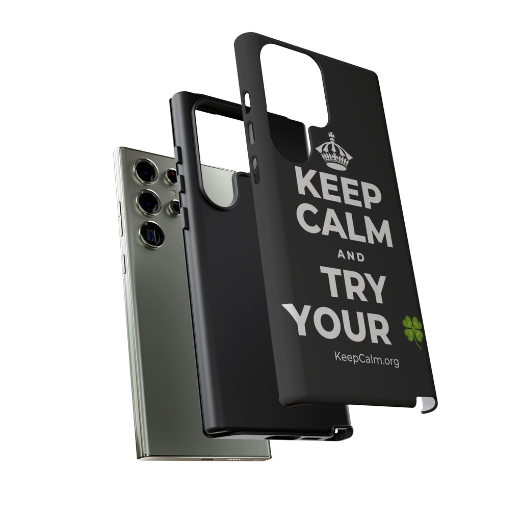 KEEP CALM AND TRY YOUR 🍀 Phone Case