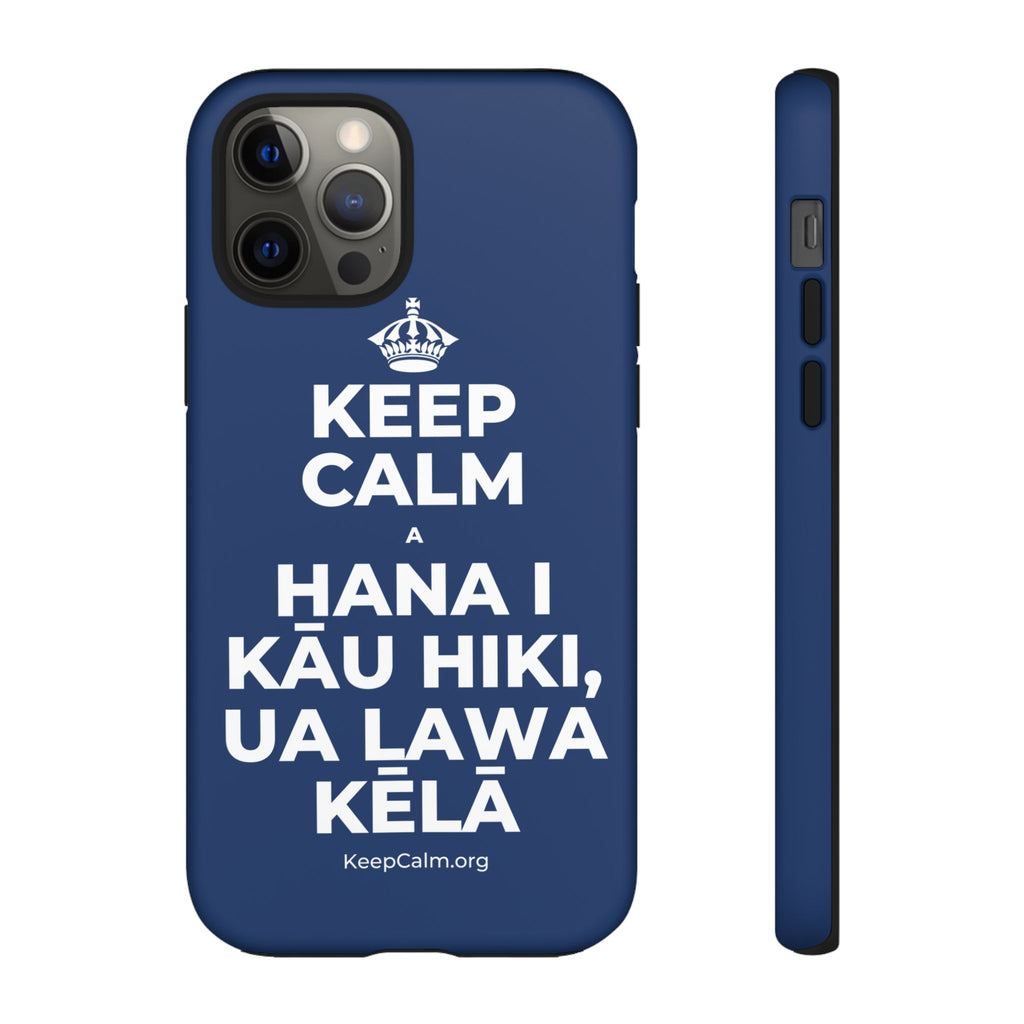 KEEP CALM A HANA I KĀU HIKI, UA LAWA KĒLĀ Phone Case