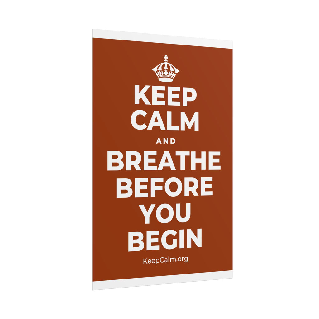 KEEP CALM AND BREATHE BEFORE YOU BEGIN Poster
