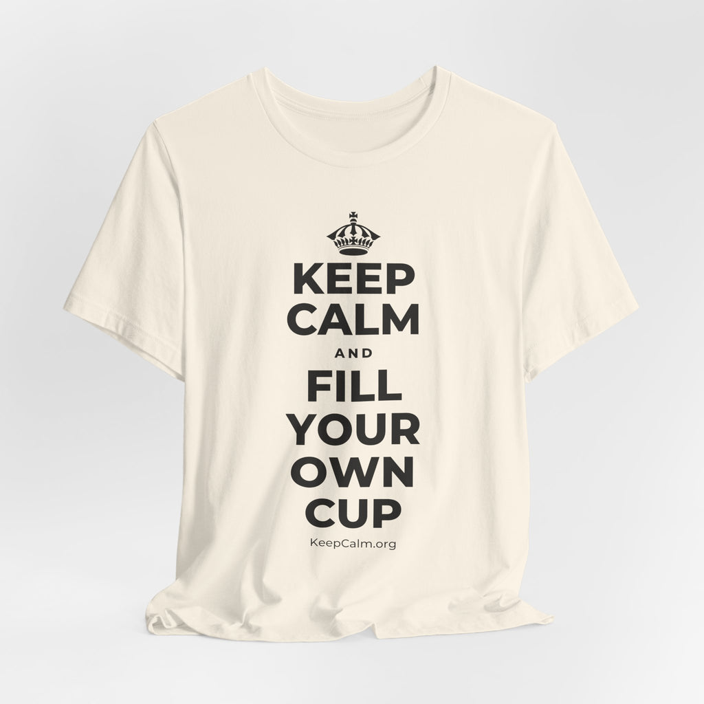 KEEP CALM AND FILL YOUR OWN CUP T-Shirt (White–Asphalt)