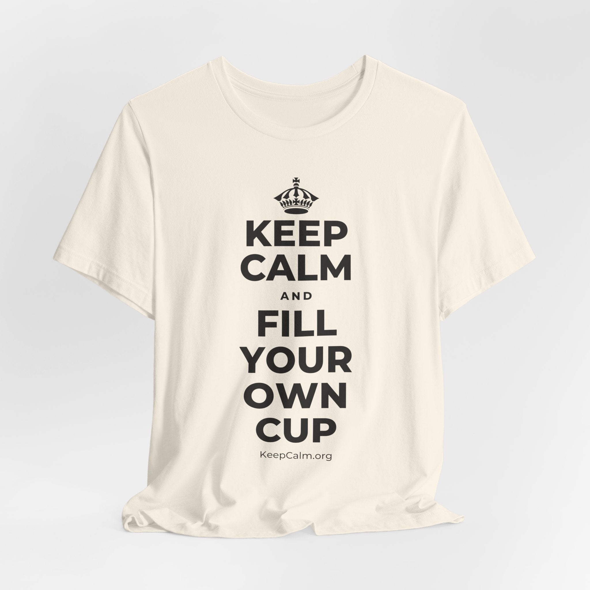 KEEP CALM AND FILL YOUR OWN CUP T-Shirt (White–Asphalt)
