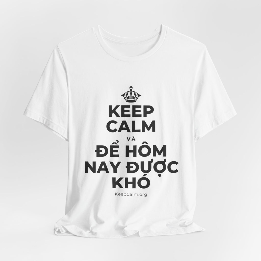 KEEP CALM VÀ ĐỂ HÔM NAY ĐƯỢC KHÓ T-Shirt (White–Asphalt)