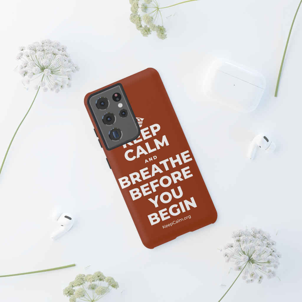 KEEP CALM AND BREATHE BEFORE YOU BEGIN Phone Case