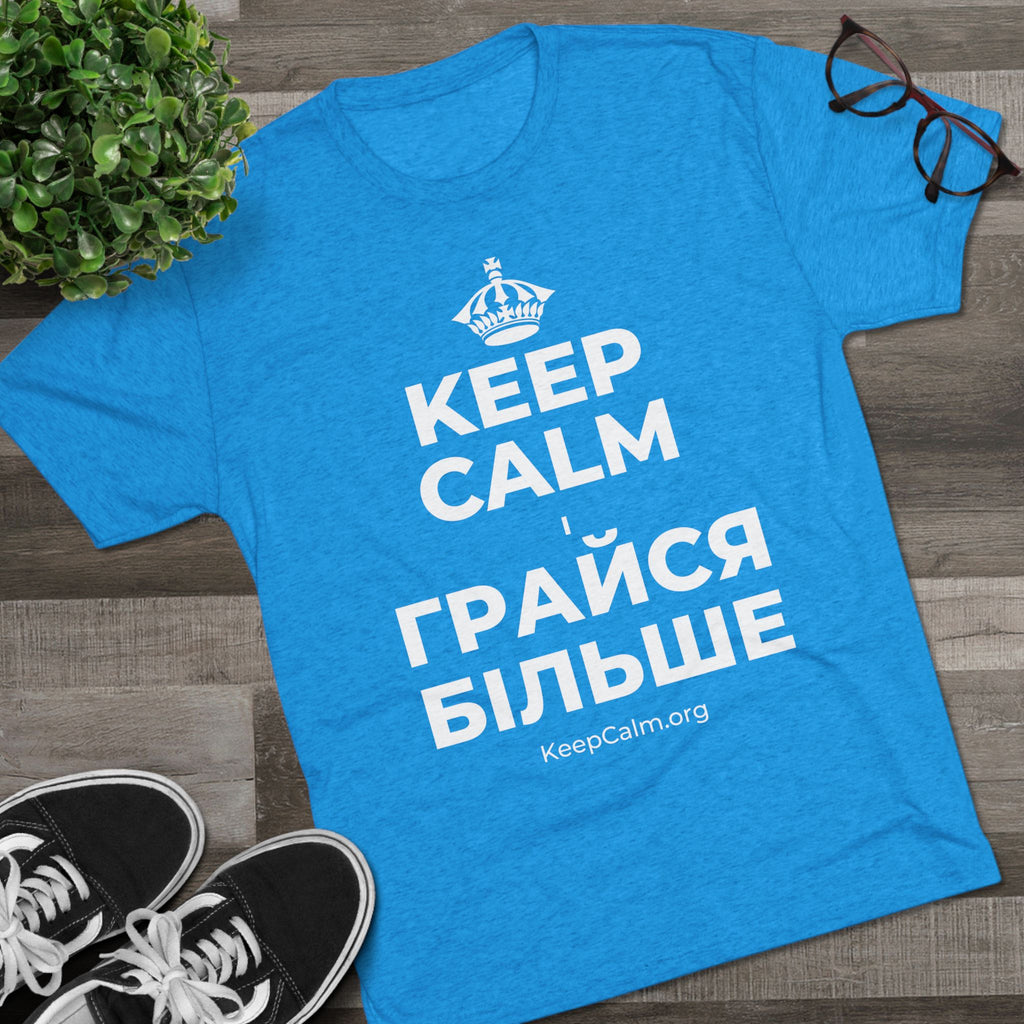 KEEP CALM І ГРАЙСЯ БІЛЬШЕ Tri-Blend Tee