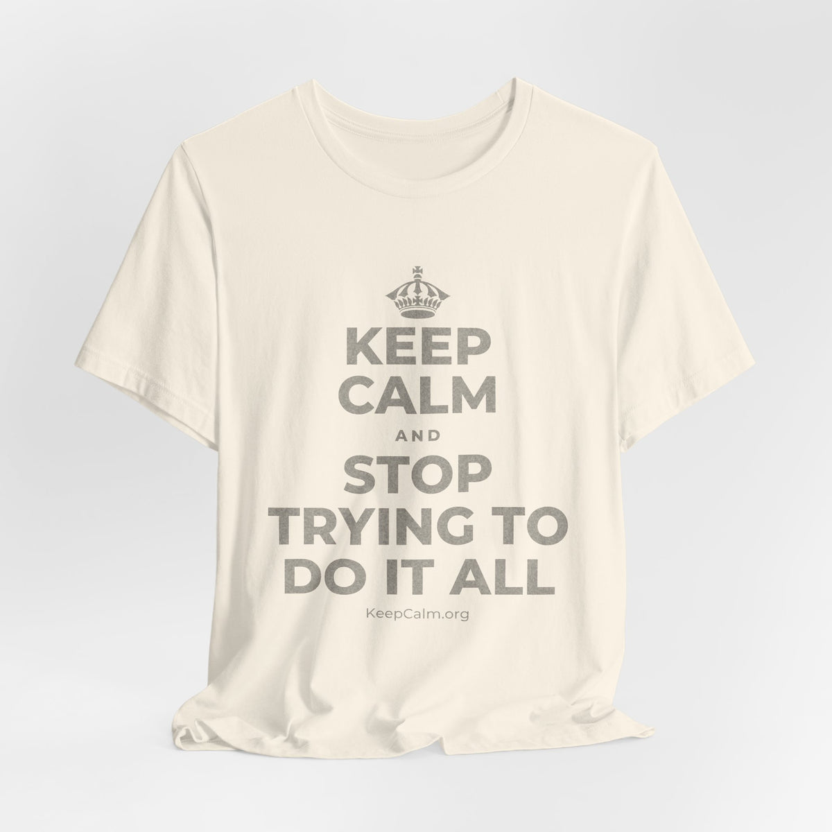KEEP CALM AND STOP TRYING TO DO IT ALL T-Shirt (White–Asphalt)