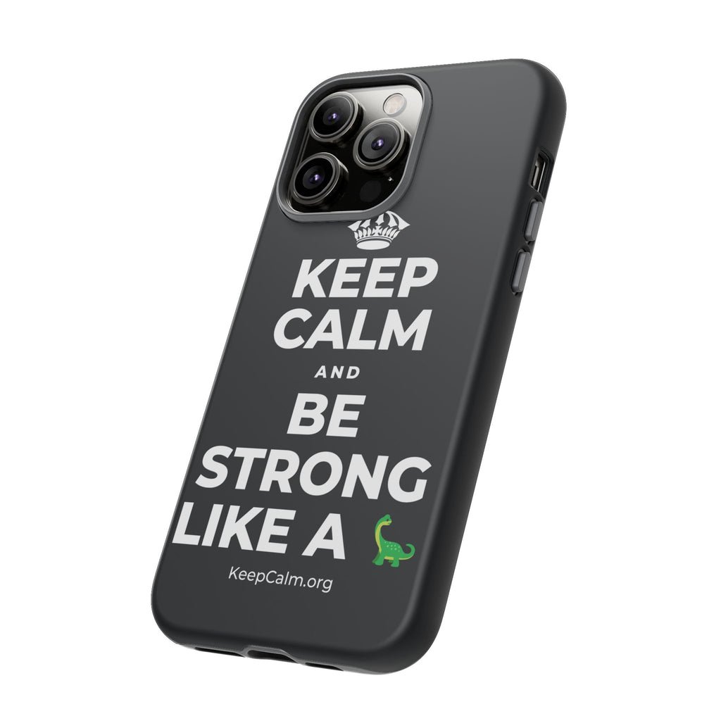 KEEP CALM AND BE STRONG LIKE A 🦕 Phone Case (Dark)