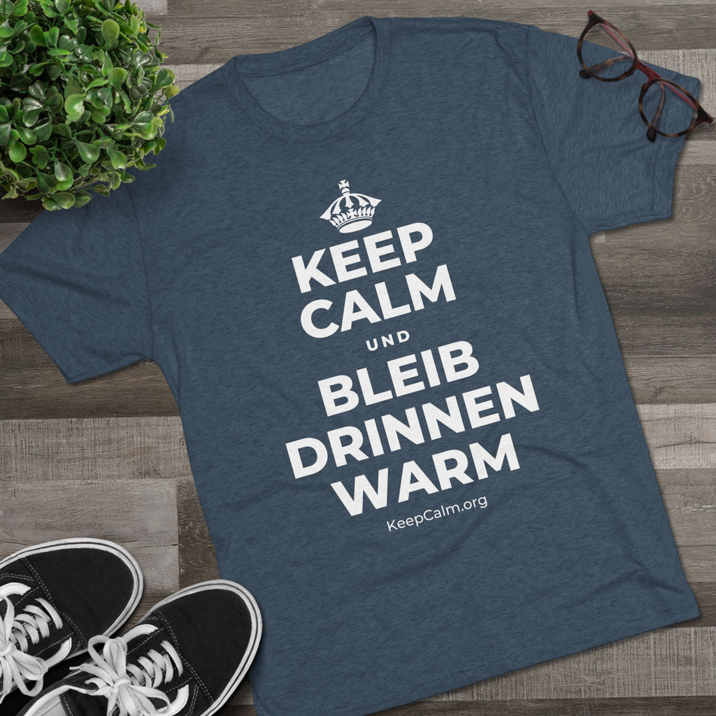 KEEP CALM UND BLEIB DRINNEN WARM Tri-Blend Tee