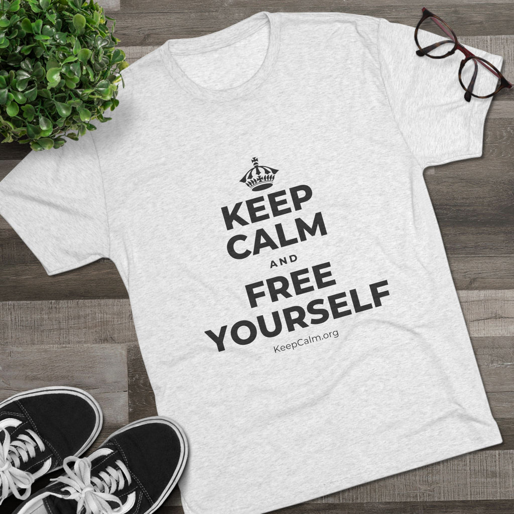 KEEP CALM AND FREE YOURSELF Tri-Blend Tee