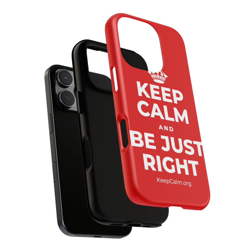 KEEP CALM AND BE JUST RIGHT Phone Case
