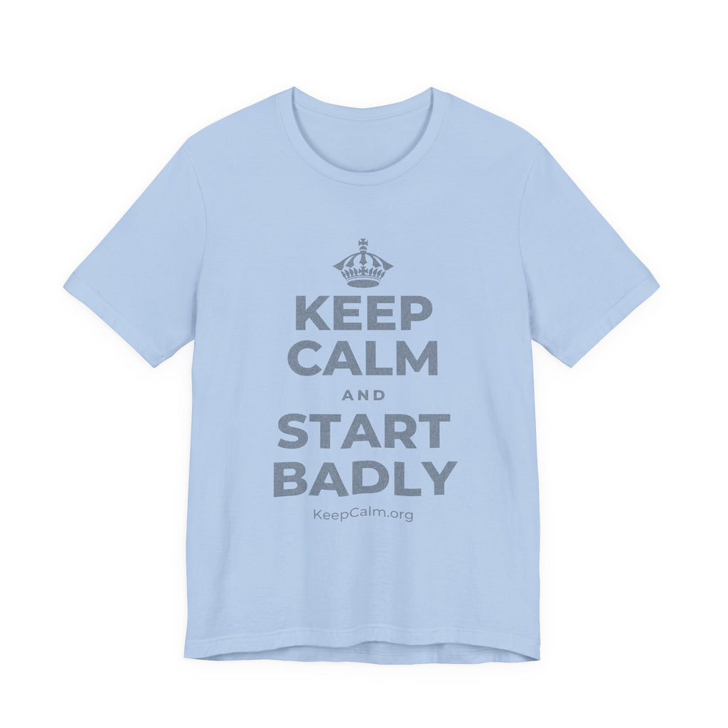 KEEP CALM AND START BADLY T-Shirt (Baby Blue–Silver)