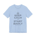 KEEP CALM AND START BADLY T-Shirt (Baby Blue–Silver)