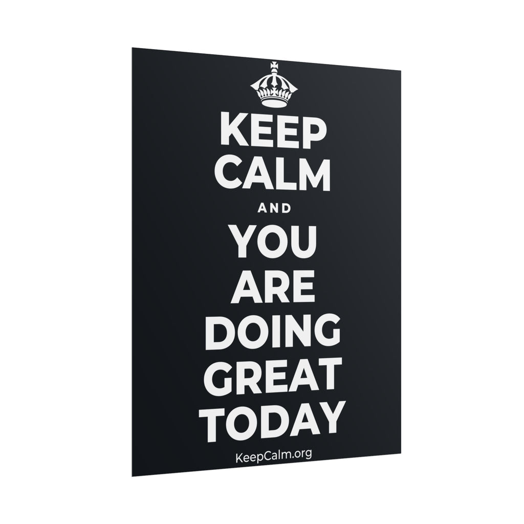KEEP CALM AND YOU ARE DOING GREAT TODAY Poster (Dark)