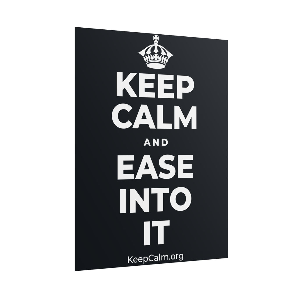 KEEP CALM AND EASE INTO IT Poster (Dark)