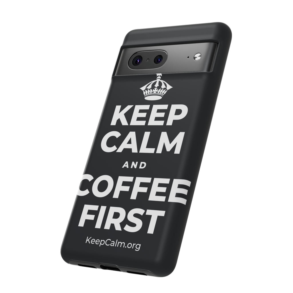 KEEP CALM AND COFFEE FIRST Phone Case (Dark)