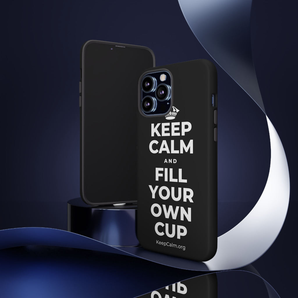 KEEP CALM AND FILL YOUR OWN CUP Phone Case
