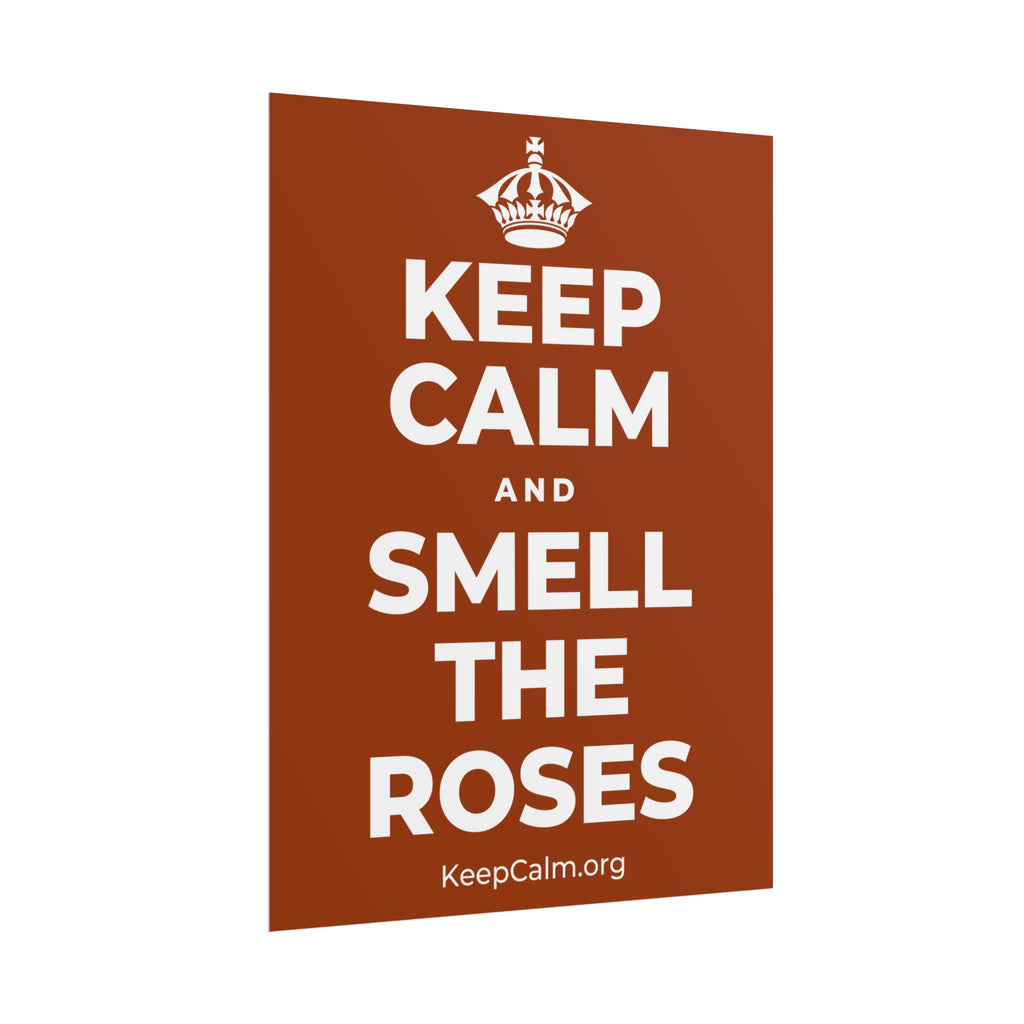 KEEP CALM AND SMELL THE ROSES Poster