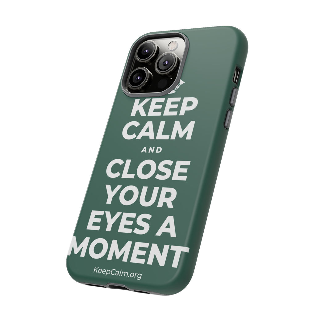 KEEP CALM AND CLOSE YOUR EYES A MOMENT Phone Case