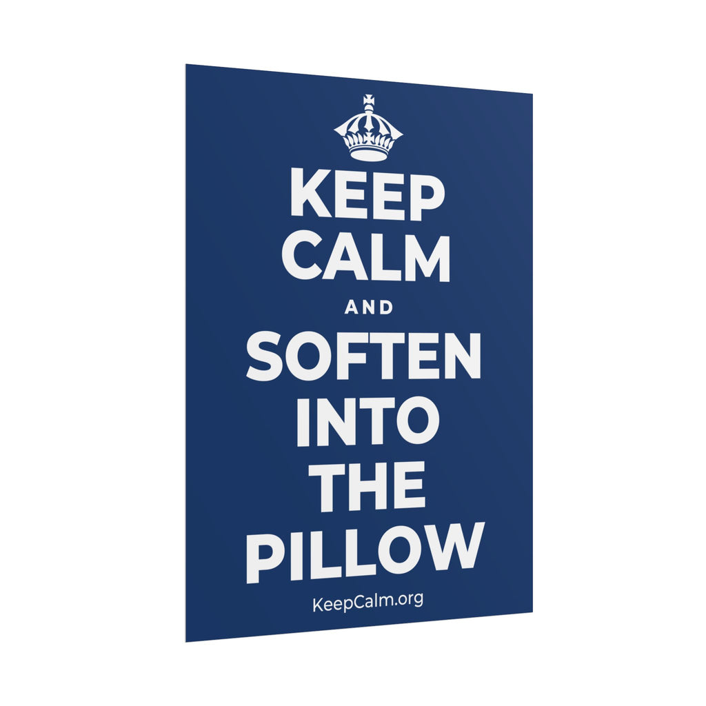 KEEP CALM AND SOFTEN INTO THE PILLOW Poster