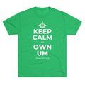KEEP CALM AN OWN UM Tri-Blend Tee