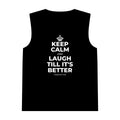 KEEP CALM AND LAUGH TILL IT'S BETTER Tank Top