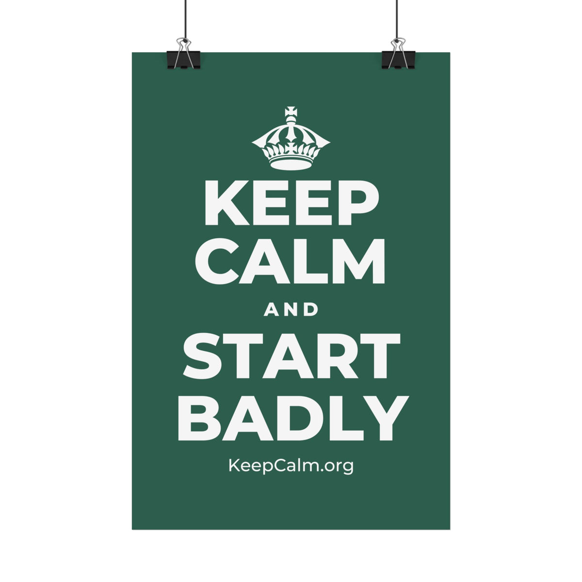 KEEP CALM AND START BADLY Satin Poster