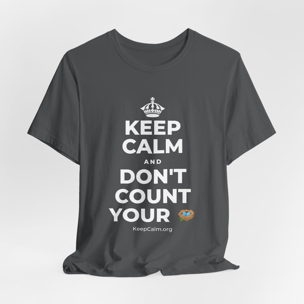 KEEP CALM AND DON'T COUNT YOUR 🪺 T-Shirt (White–Asphalt)