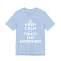 KEEP CALM AND TRUST THE MORNING T-Shirt (Baby Blue–Silver)