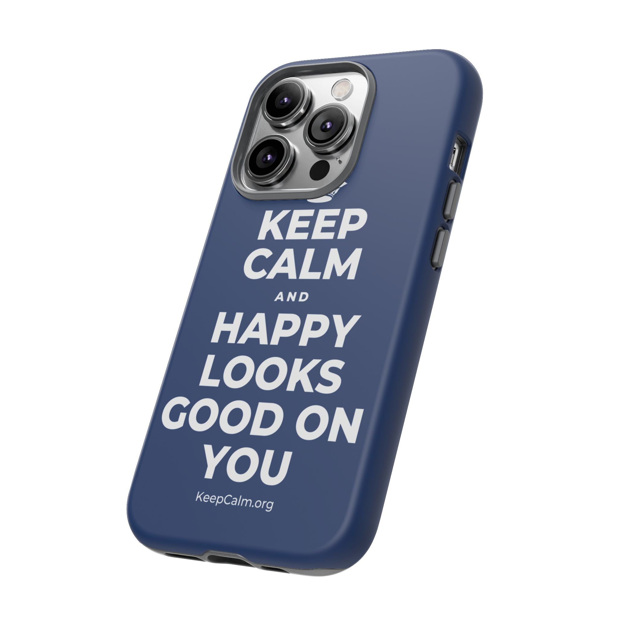 KEEP CALM AND HAPPY LOOKS GOOD ON YOU Phone Case