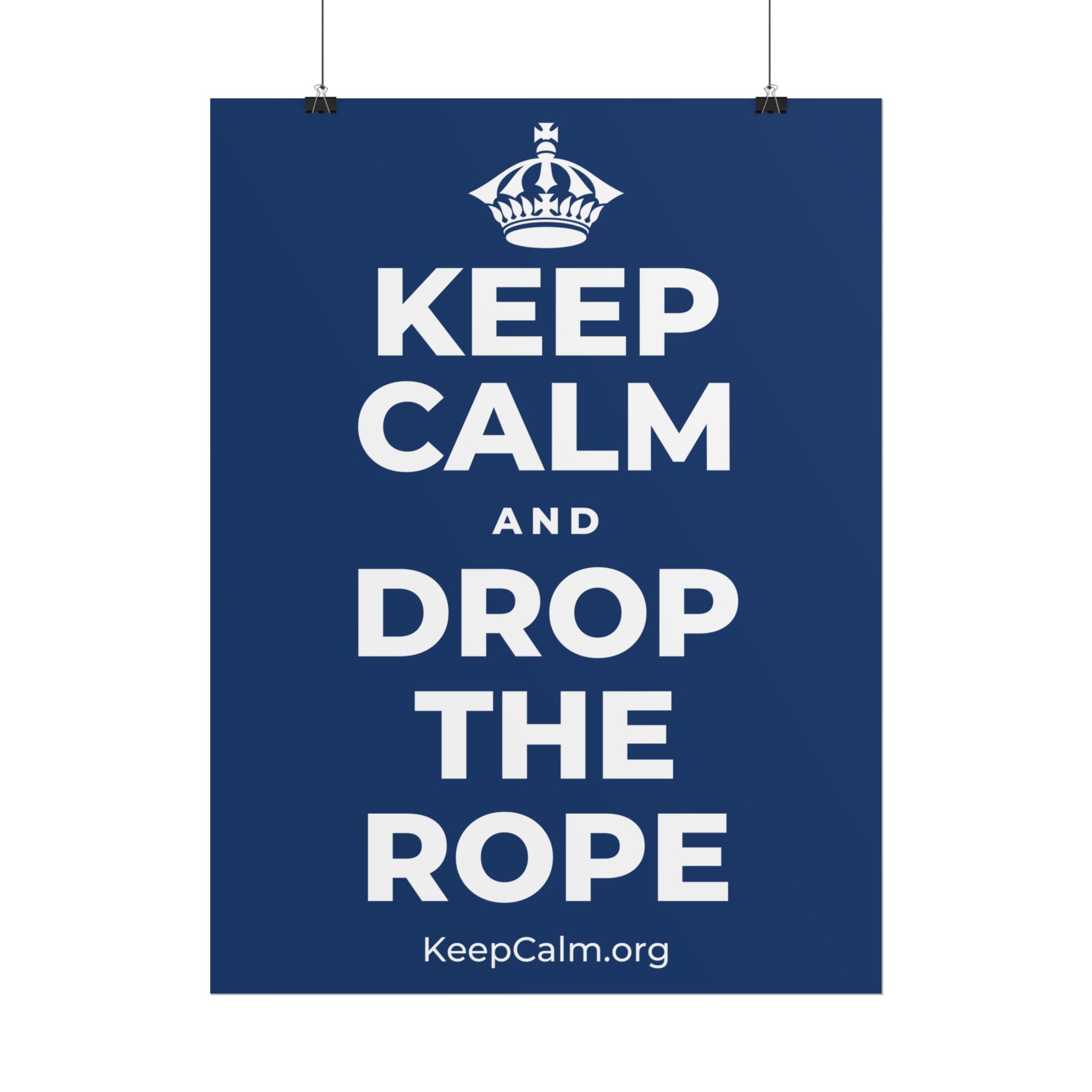 KEEP CALM AND DROP THE ROPE Poster