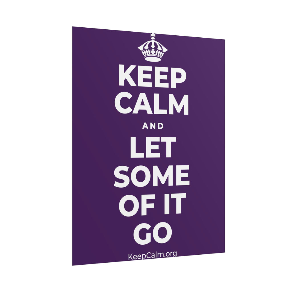 KEEP CALM AND LET SOME OF IT GO Poster