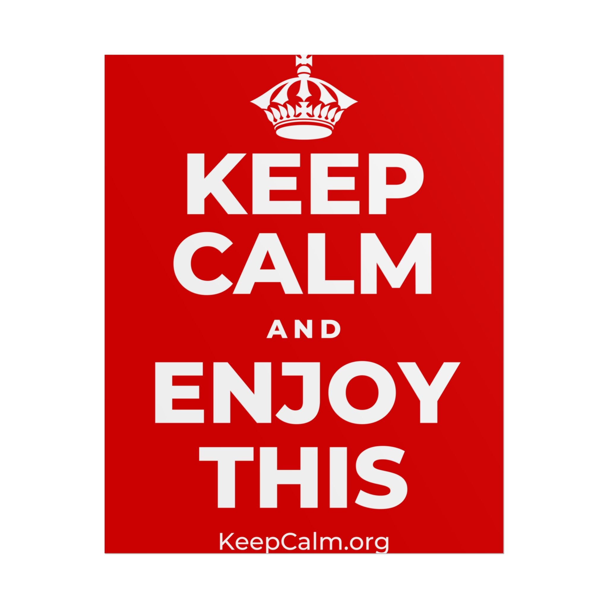 KEEP CALM AND ENJOY THIS Poster