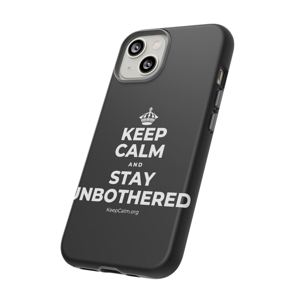 KEEP CALM AND STAY UNBOTHERED Phone Case