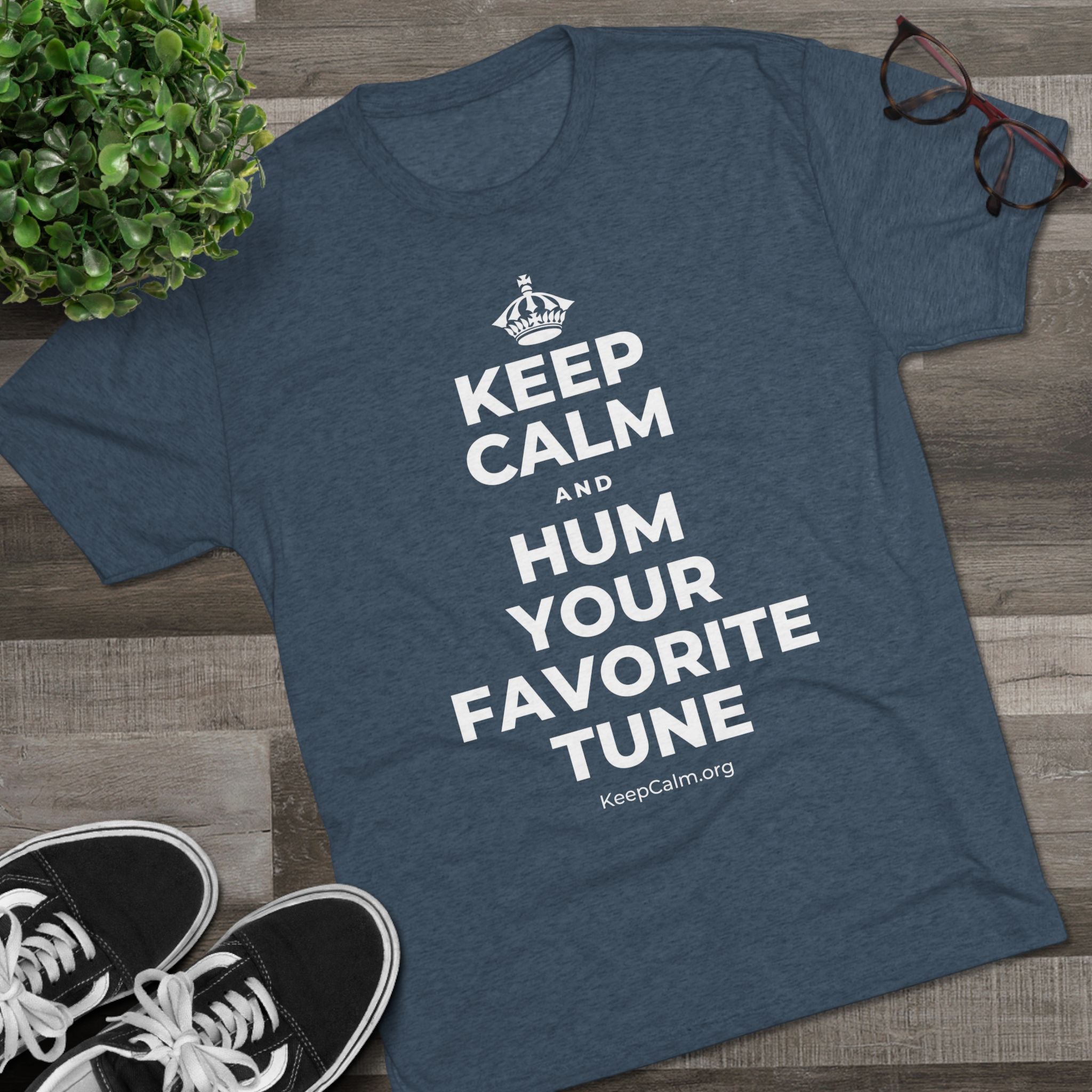 KEEP CALM AND HUM YOUR FAVORITE TUNE Tri-Blend Tee