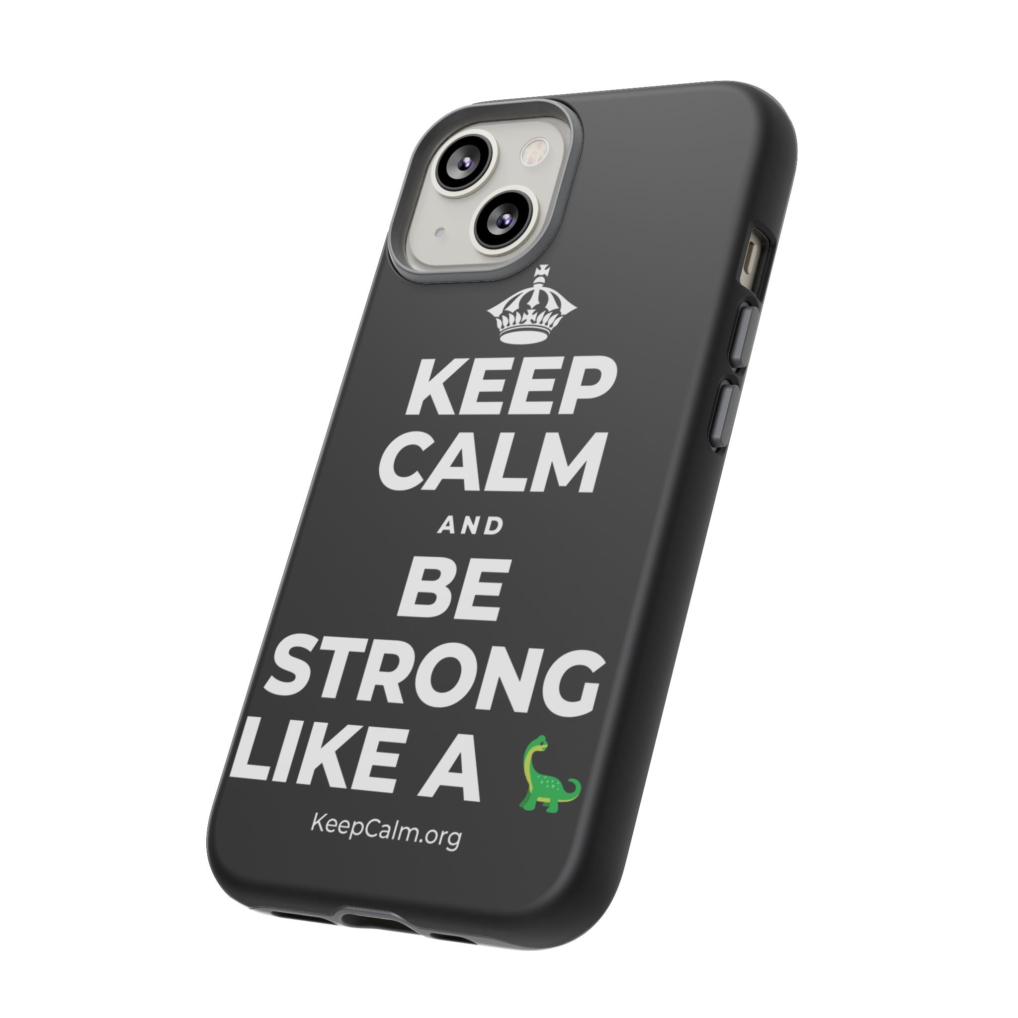 KEEP CALM AND BE STRONG LIKE A 🦕 Phone Case