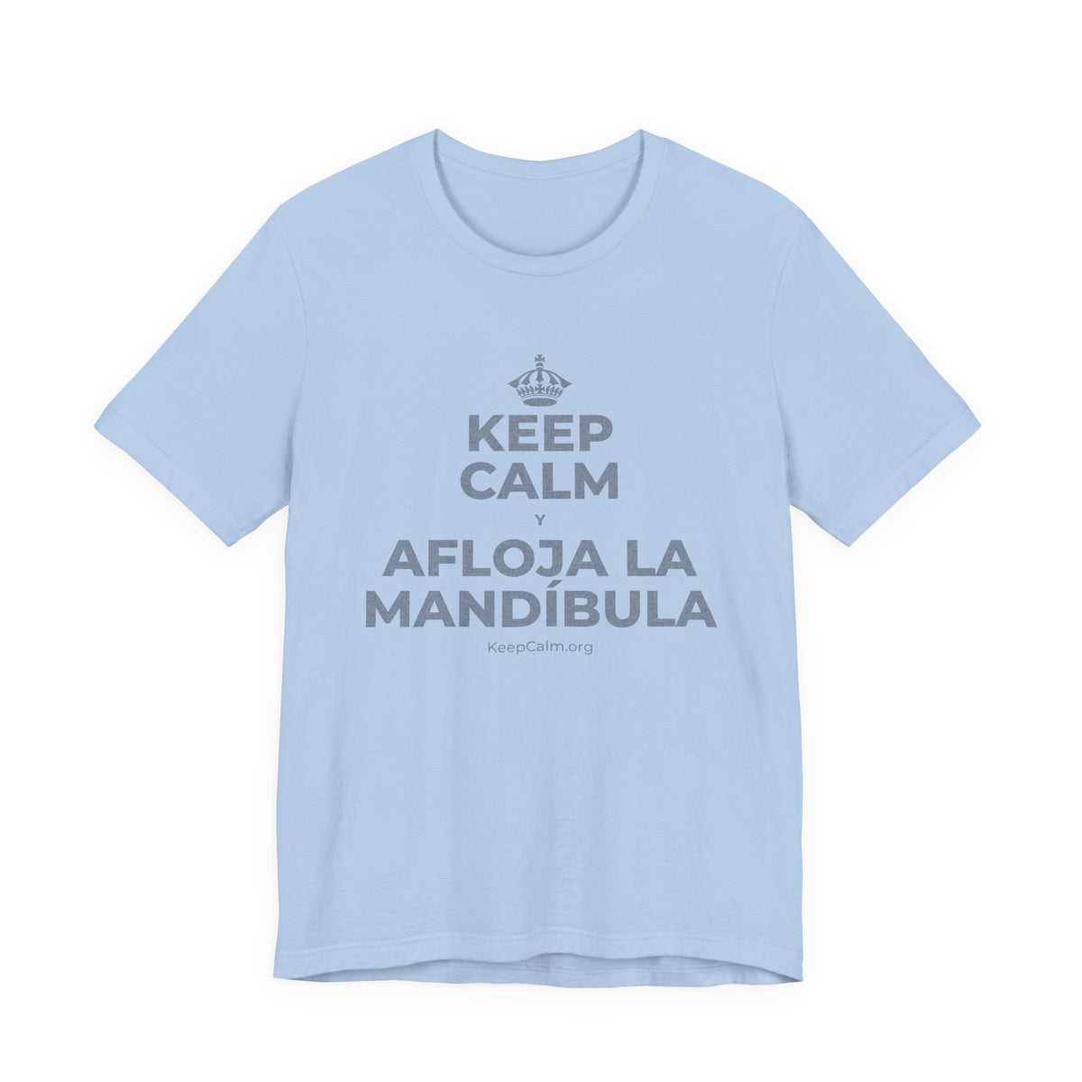 KEEP CALM Y AFLOJA LA MANDÍBULA T-Shirt (Baby Blue–Silver)