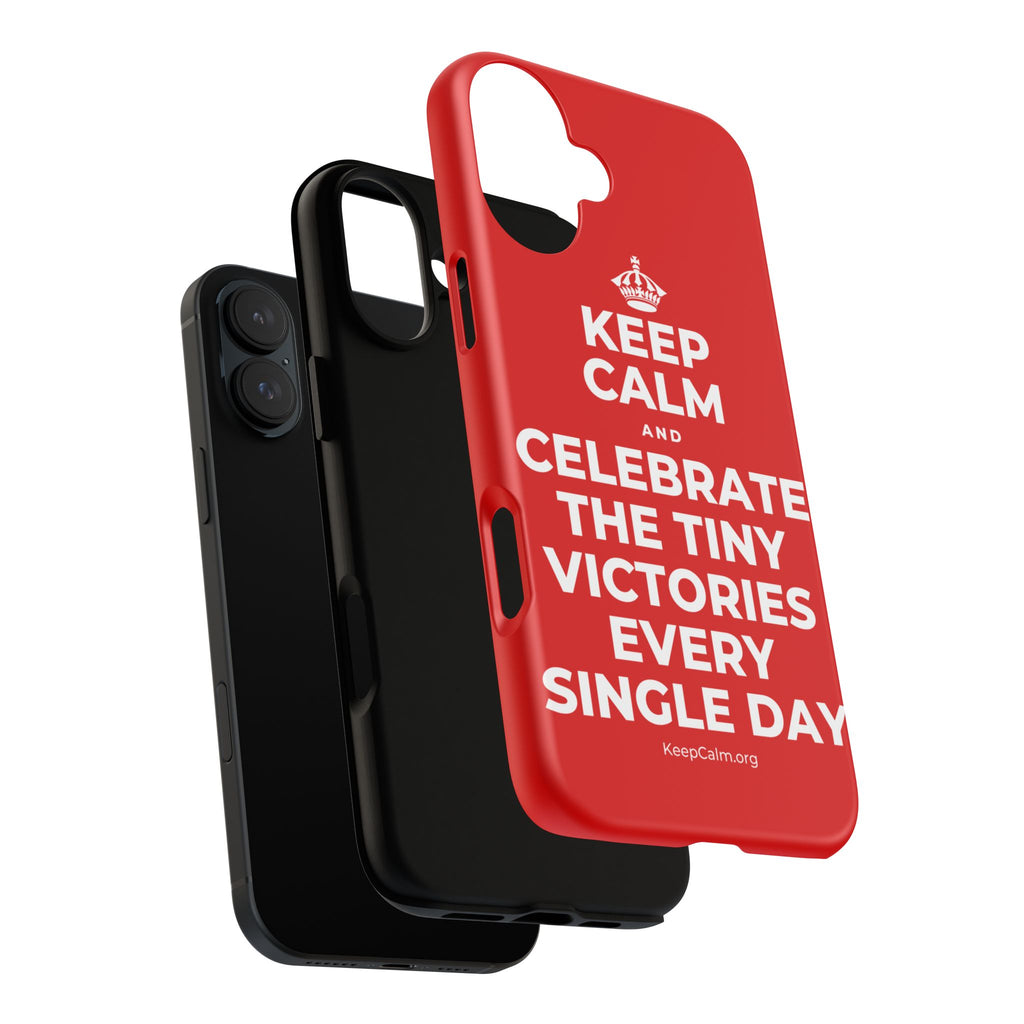 KEEP CALM AND CELEBRATE THE TINY VICTORIES EVERY SINGLE DAY Phone Case