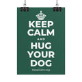 KEEP CALM AND HUG YOUR DOG Poster