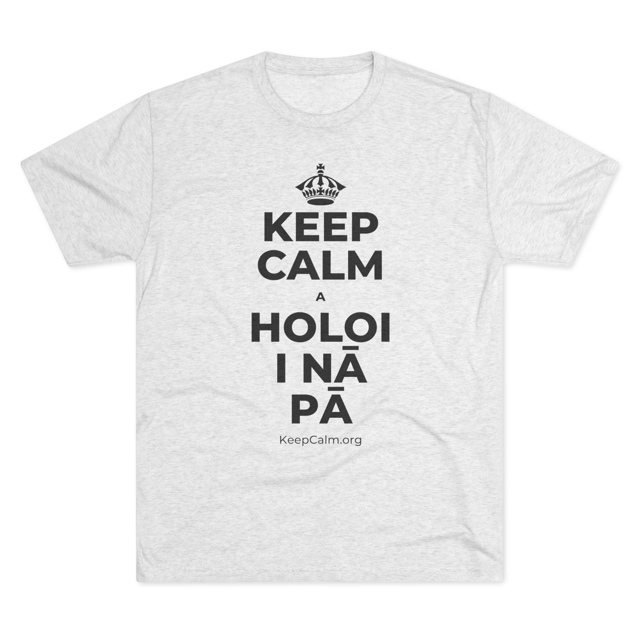 KEEP CALM A HOLOI I NĀ PĀ Tri-Blend Tee