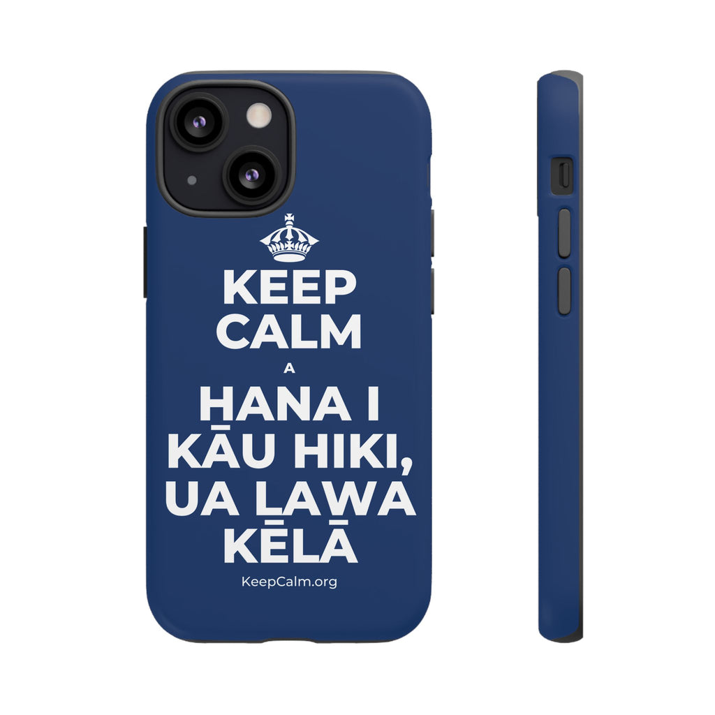 KEEP CALM A HANA I KĀU HIKI, UA LAWA KĒLĀ Phone Case