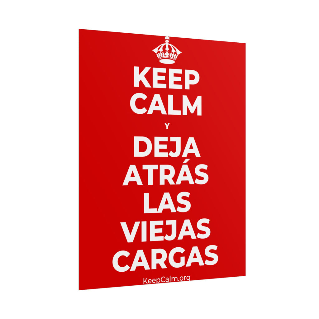 KEEP CALM Y DEJA ATRÁS LAS VIEJAS CARGAS Poster