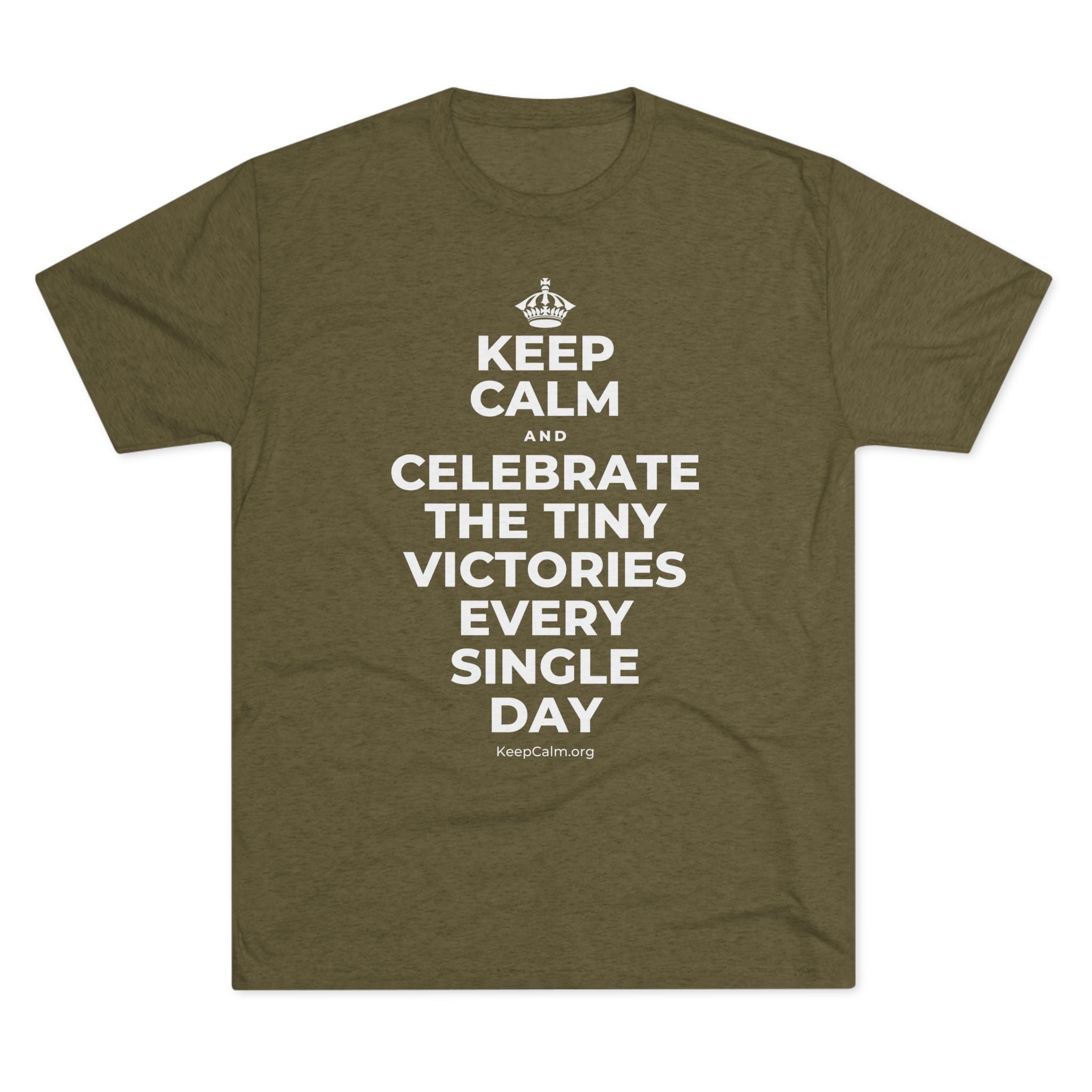 KEEP CALM AND CELEBRATE THE TINY VICTORIES EVERY SINGLE DAY Tri-Blend Tee