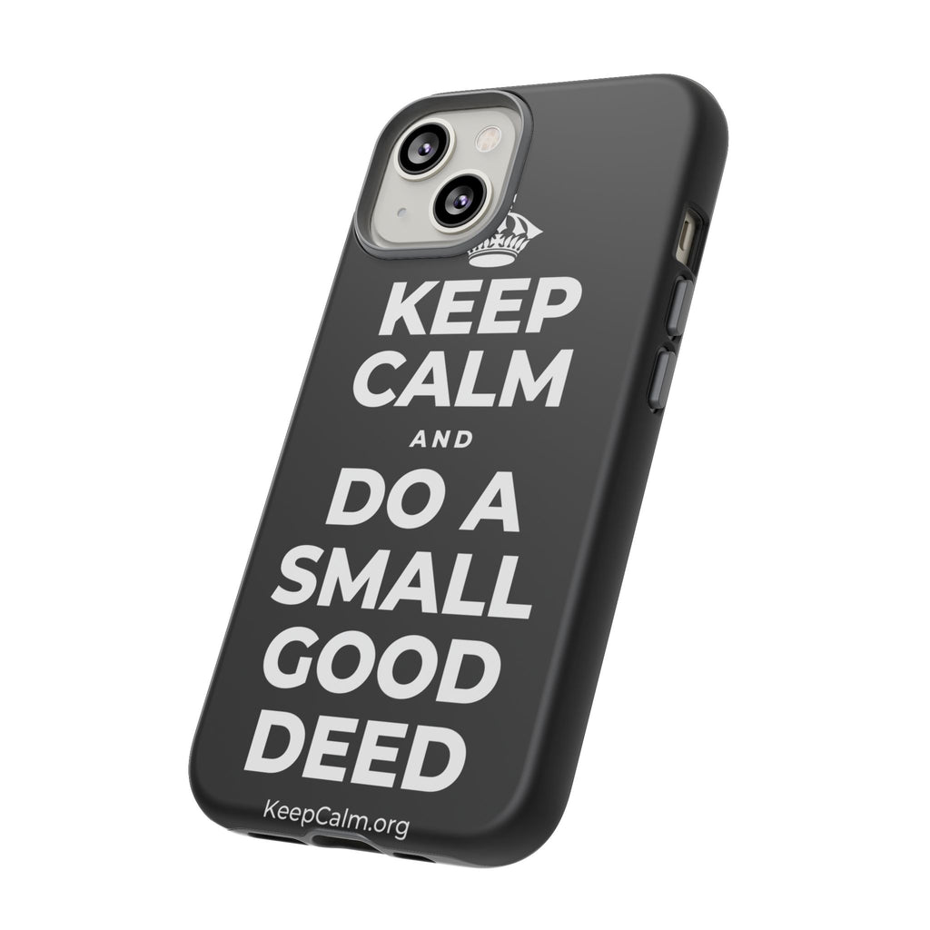KEEP CALM AND DO A SMALL GOOD DEED Phone Case