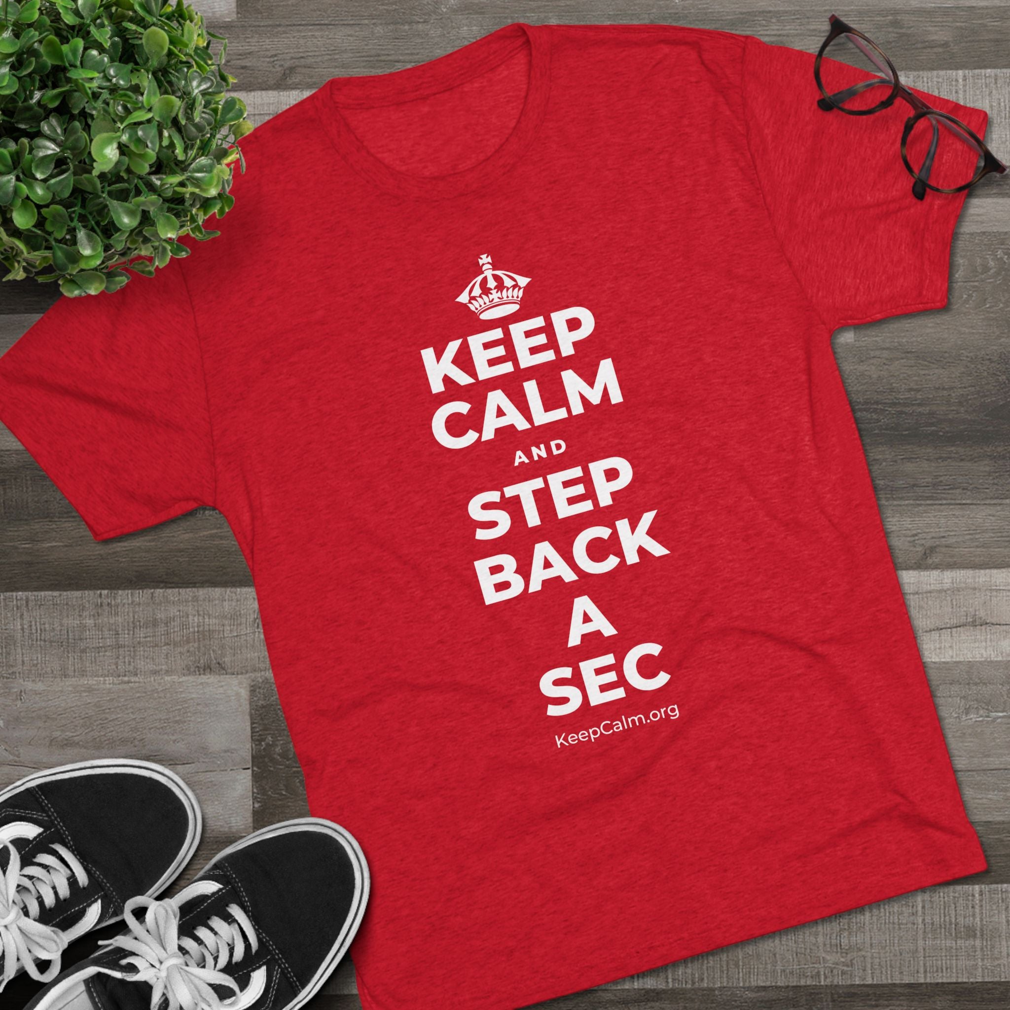 KEEP CALM AND STEP BACK A SEC Tri-Blend Tee