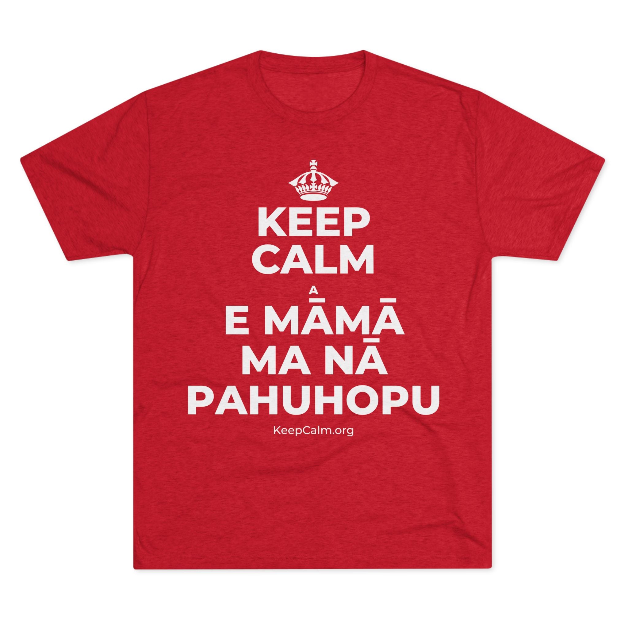 KEEP CALM A E MĀMĀ MA NĀ PAHUHOPU Tri-Blend Tee